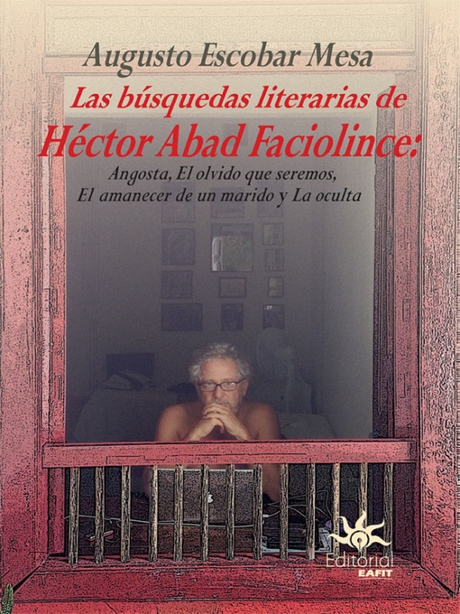 Title details for Las búsquedas literarias de Héctor Abad Faciolince by Augusto Escobar Mesa - Available
